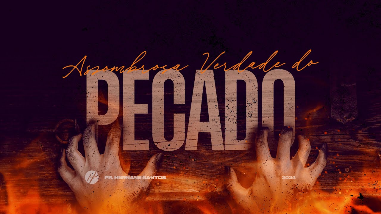 ASSOMBROSA VERDADE DO PECADO - Pr. Hernane Santos