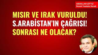 MISIR VE IRAK VURULDU! SUUDİ ARABİSTAN'IN ÇAĞRISI! SONRASI NE OLACAK?