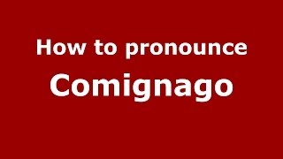 How to pronounce Comignago