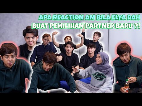 APA REACTION AM BILA ELYA DAH BUAT PEMILIHAN PARTNER BARU ?!