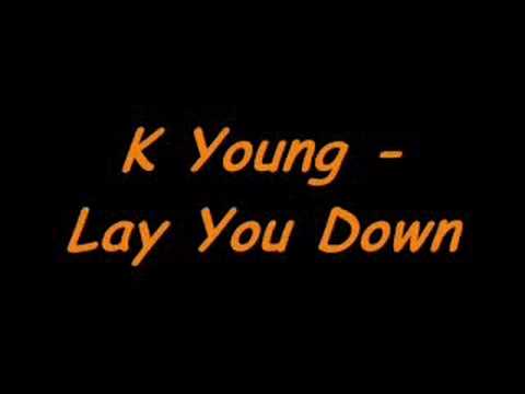 K Young - Lay You Down