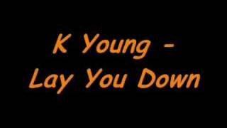 K Young - Lay You Down