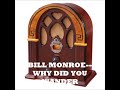 BILL MONROE  WHY DID YOU WANDER