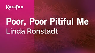 Poor, Poor Pitiful Me - Linda Ronstadt | Karaoke Version | KaraFun