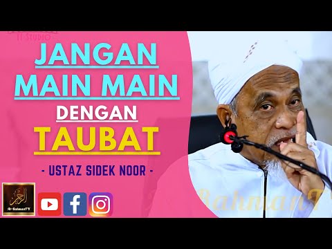 Ustaz Sidek Noor - JANGAN MAIN MAIN DENGAN TAUBAT