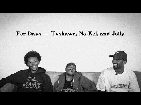 For Days - Tyshawn, Na-Kel, and Jolly