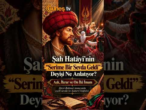 Serime Bir Sevda Geldi: Şah Hatâyî'nin dizelerindeki tasavvufi sırlar #ŞahHatayi #Alevi-Bektaşi