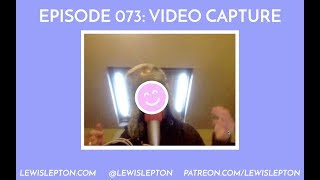 Episode 073 - video capture