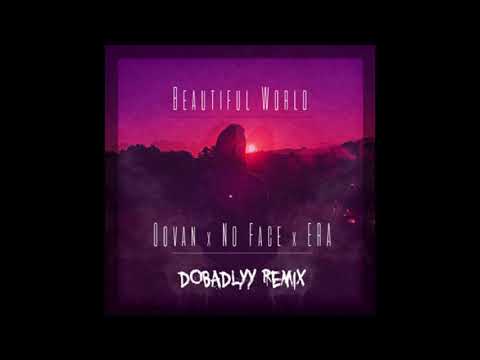 Beautiful World - Oovan x No Face x ERA (DoBadlyy Remix)