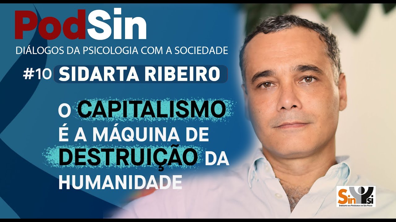 #10 PODSIN | SIDARTA RIBEIRO - O capitalismo é a máquina de destruição da humanidade