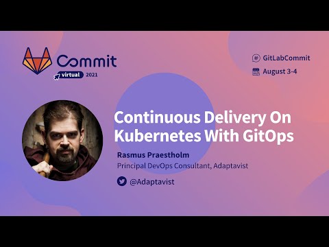 Commit Virtual 2021: Continuous Delivery On Kubernetes With GitOps