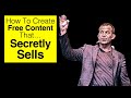 How To Create Free Content That Secretly Sells How To Create Free Content That Secretly Sells