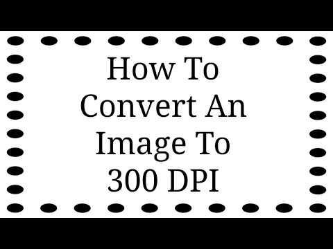 How To Convert An Image To 300 DPI Using This Simple Method