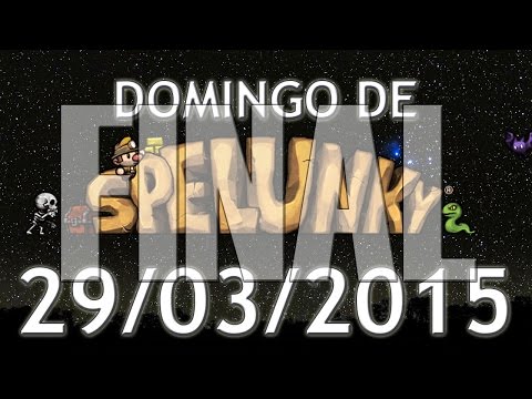 Domingo de Spelunky (29/03/2015) - FINAL - Despedida Melancólica