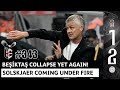 Beşiktaş 1 2 Çaykur Rizespor Final Home Game Collapse Solskjær Under Fire 343