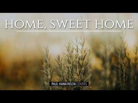 HOME, SWEET HOME (There's No Place Like Home) | Piano Cover by Paul Hankinson