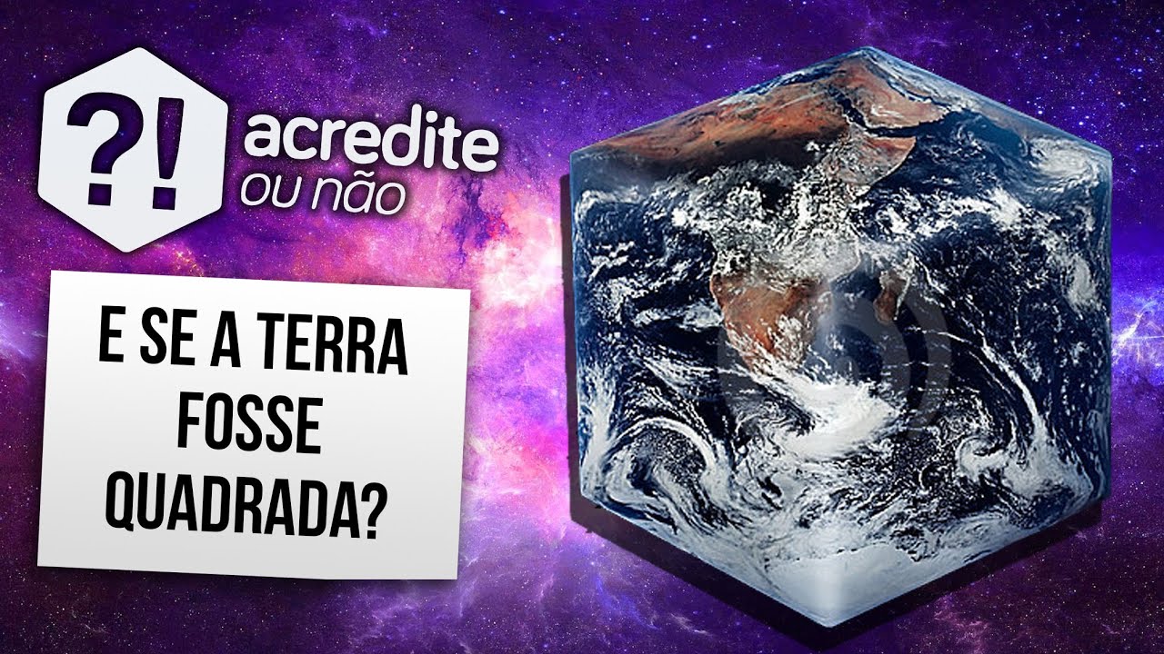 COMO SERIA SE A TERRA FOSSE QUADRADA?