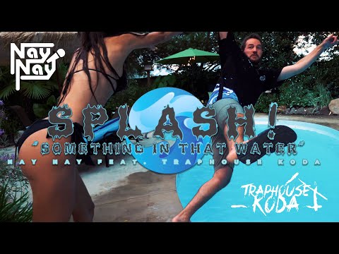 Nay Nay x TrapHouse Koda - SPLASH! (Something In That Water) [Official Music Video]