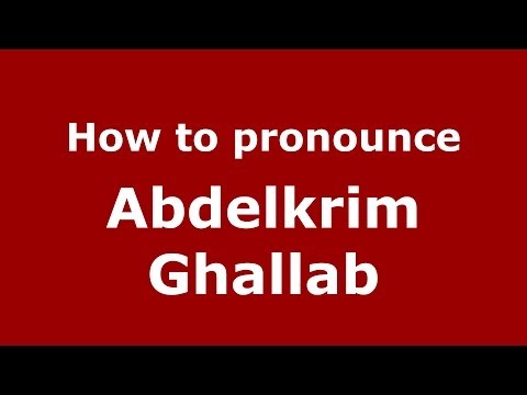How to pronounce Abdelkrim Ghallab (Arabic/Morocco) - PronounceNames.com