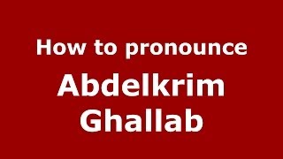 How to pronounce Abdelkrim Ghallab