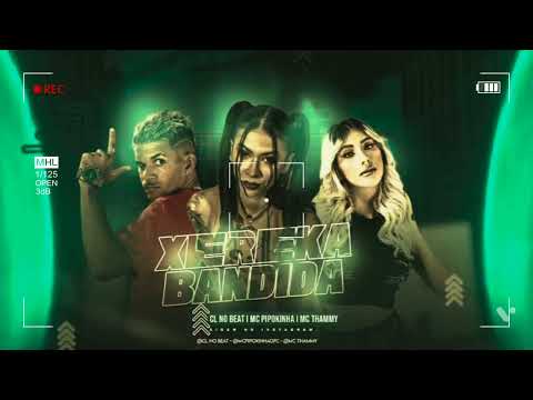 🔵 CL NO BEAT, MC THAMMY E MC PIPOKINHA - XEREKA BANDIDA - REMIX BREGA FUNK