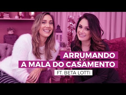 COMO ARRUMAR A MALA DO CASAMENTO (ft. Beta Lotti) | Camila Gaio