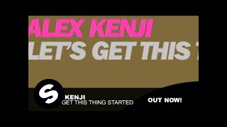 Alex Kenji - Let&#39;s Get This Thing Started (Original Mix)
