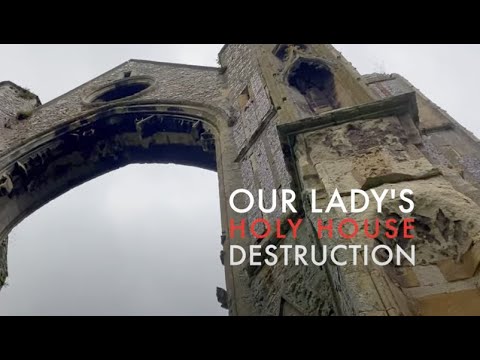 The Mystery of Walsingham - Part 2: Our Lady's Holy House Destruction