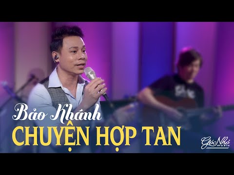 CHUYỆN HỢP TAN - BẢO KHÁNH | Góc Nhỏ Music