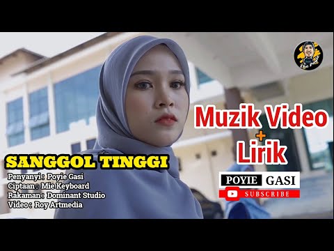 SANGGOL TINGGI : POYIE GASI (OFFICIAL MV + LIRIK PENUH)