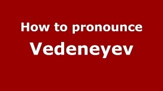 How to pronounce Vedeneyev