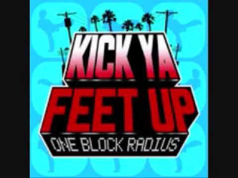 Kick Ya Feet Up One Block Radius **New Single**