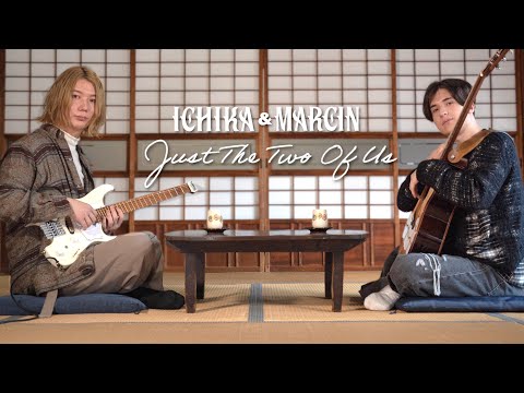 Just The Two Of Us on Guitar - Marcin and Ichika Nito