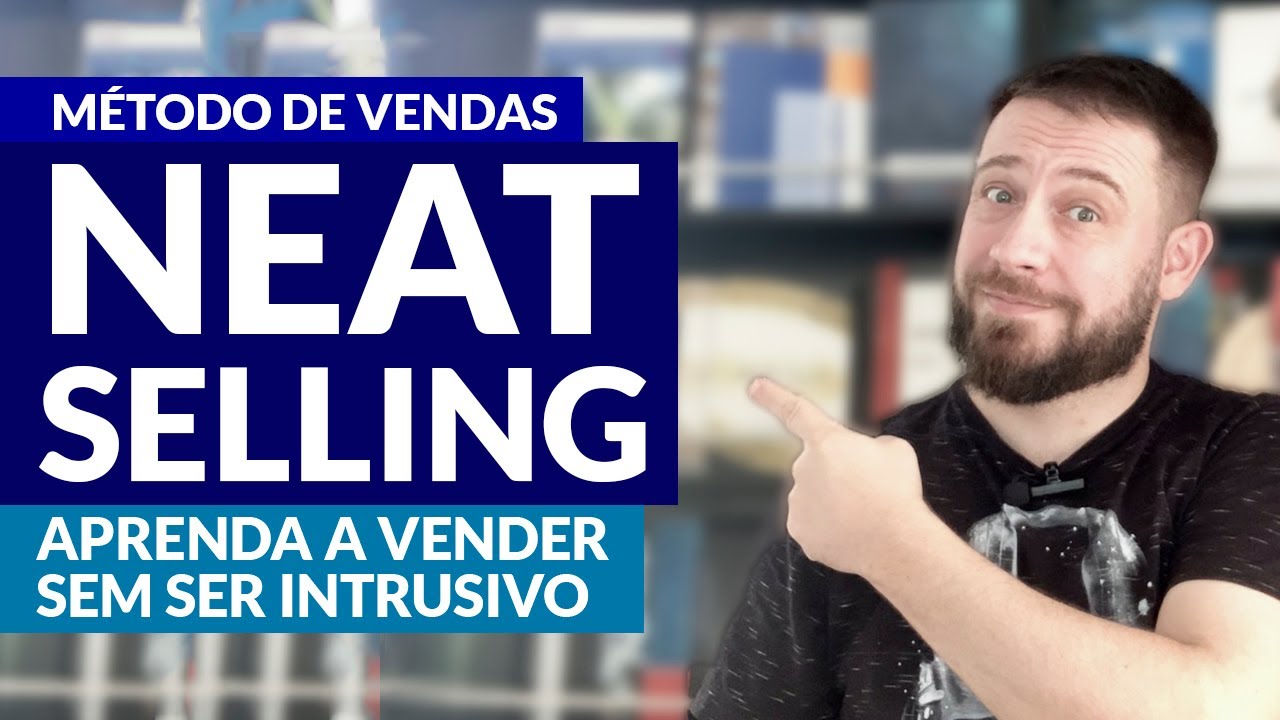 Método de vendas NEAT Selling: aprenda a vender sem ser intrusivo