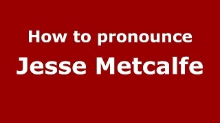 How to pronounce Jesse Metcalfe