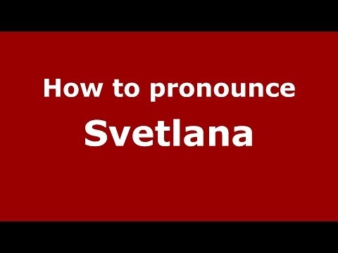 How to pronounce Svetlana