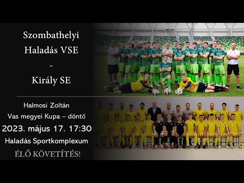 Szombathelyi  Haladás VSE - Király SE - Halmosi Zoltán Vas megyei Kupa - döntő