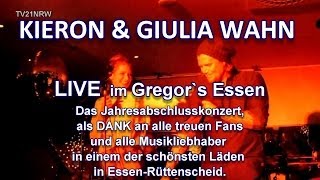 Kieron & Giulia Wahn live im Gregor´s Essen Das Jahresabschlußkonzert als Dank an alle treuen Fans