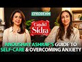 Anoushay Ashraf’s Guide to Self-Care and Overcoming Anxiety | Candid With Sidra Iqbal | Full Episode