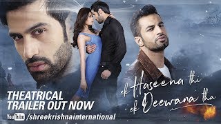 Theatrical Official Trailer | Ek Haseena Thi Ek Deewana Tha | Shiv Darshan, Natasha , Upen Patel