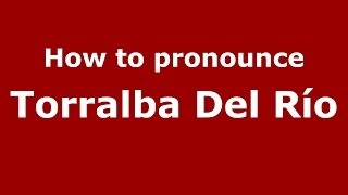 How to pronounce Torralba Del Río