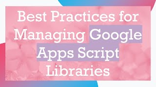 Download the video "Best Practices for Managing Google Apps Script Libraries"