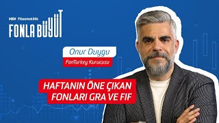 Haftanın Öne Çıkan Fonları GRA Ve FIF  ''19-26 Temmuz 2024 '' | Onur Duygu | HDI