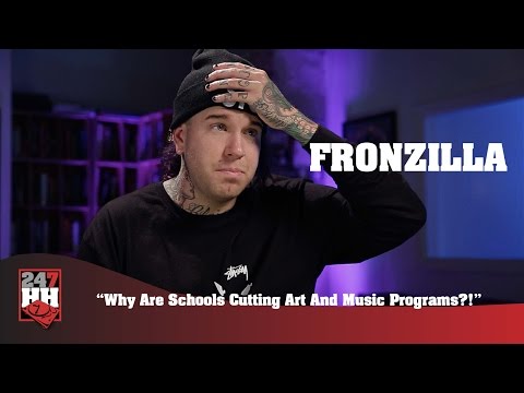Fronzilla - Why Are Schools Cutting Art And Music Programs? (247HH Exclusive)