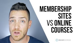 Membership Sites vs Online Courses - Which is BEST?