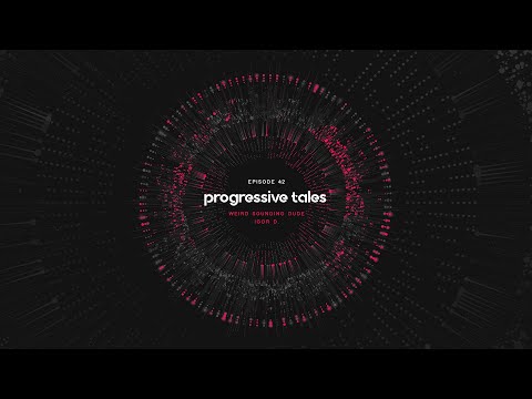 42 I Progressive Tales Podcast with Weird Sounding Dude & Igor D.