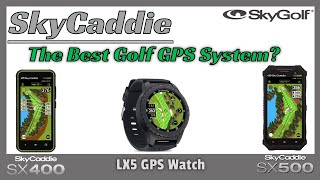 The Best Golf GPS System...Ever? - SkyCaddie SX400, SX500 and LX5