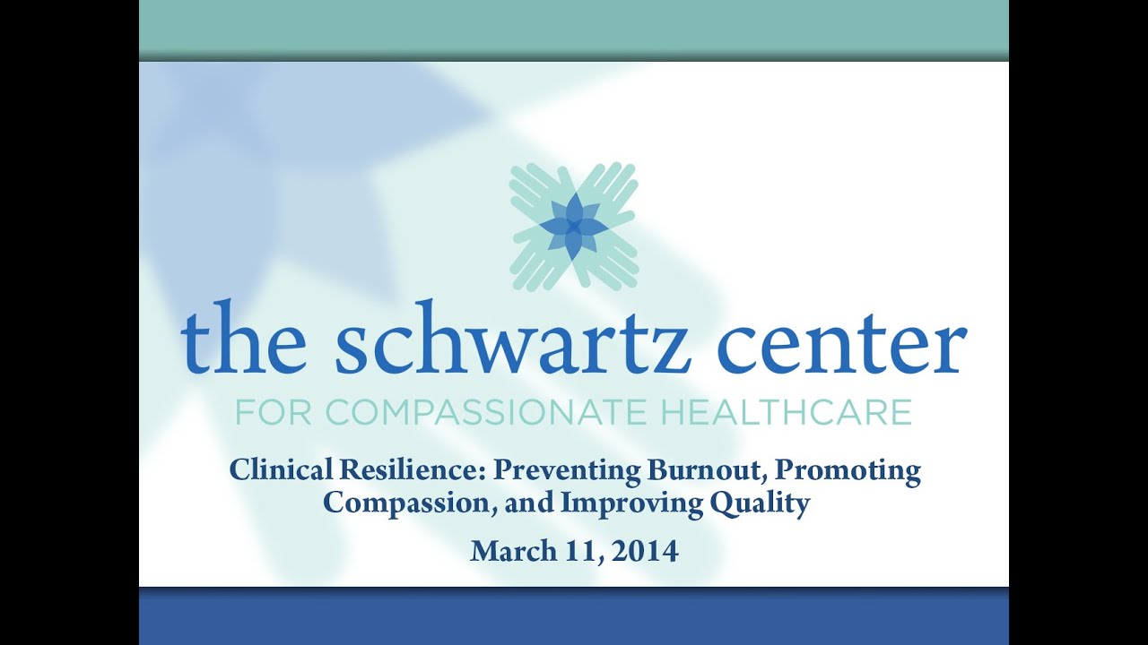 Clinician Resilience: Preventing Burnout, Promoting Compassion and Improving Quality