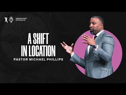 A Shift in Location - Pastor Michael Phillips