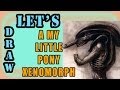 Let's draw a My Little Pony Xenomorph. A ...